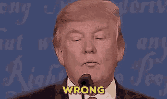 An image of President Trump saying the word 'Wrong'.